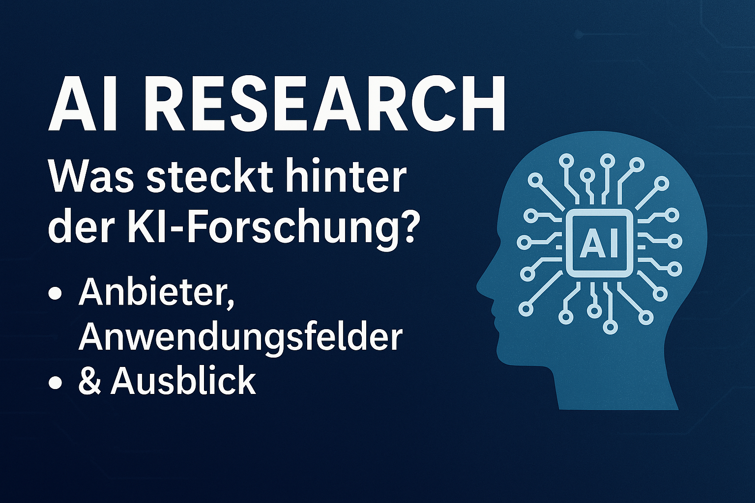 AI Research – Was steckt hinter der KI-Forschung? Anbieter, Anwendungsfelder & Ausblick